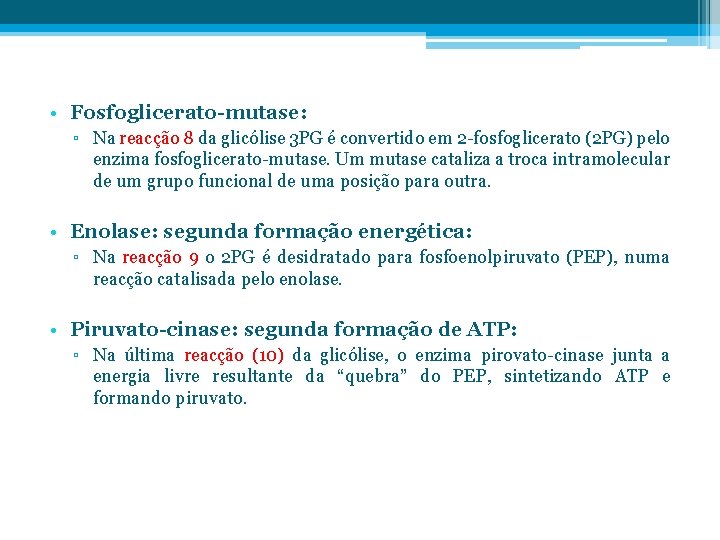  • Fosfoglicerato-mutase: ▫ Na reacção 8 da glicólise 3 PG é convertido em