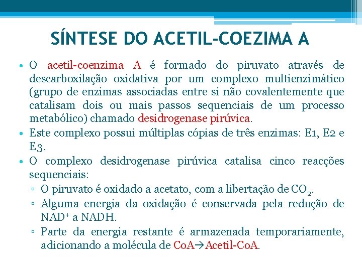 SÍNTESE DO ACETIL-COEZIMA A • O acetil-coenzima A é formado do piruvato através de