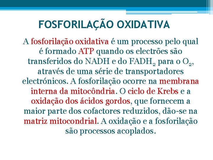 FOSFORILAÇÃO OXIDATIVA A fosforilação oxidativa é um processo pelo qual é formado ATP quando