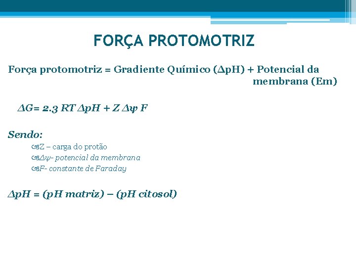 FORÇA PROTOMOTRIZ Força protomotriz = Gradiente Químico (∆p. H) + Potencial da membrana (Em)