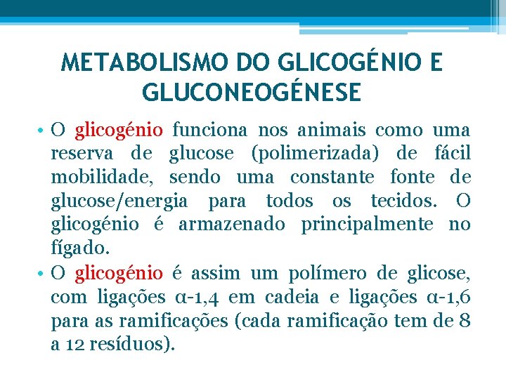 METABOLISMO DO GLICOGÉNIO E GLUCONEOGÉNESE • O glicogénio funciona nos animais como uma reserva