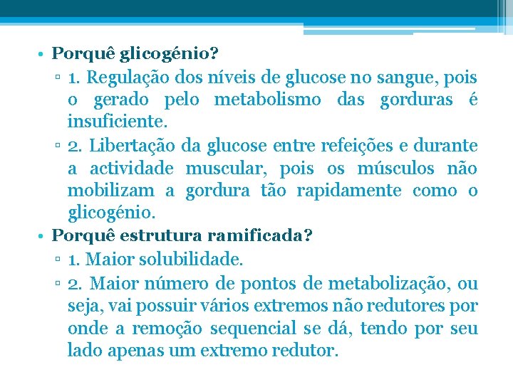  • Porquê glicogénio? ▫ 1. Regulação dos níveis de glucose no sangue, pois