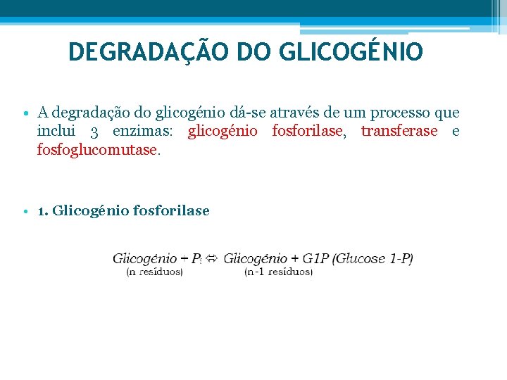 DEGRADAÇÃO DO GLICOGÉNIO • A degradação do glicogénio dá-se através de um processo que