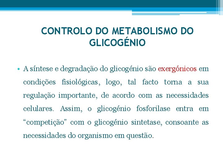 CONTROLO DO METABOLISMO DO GLICOGÉNIO • A síntese e degradação do glicogénio são exergónicos