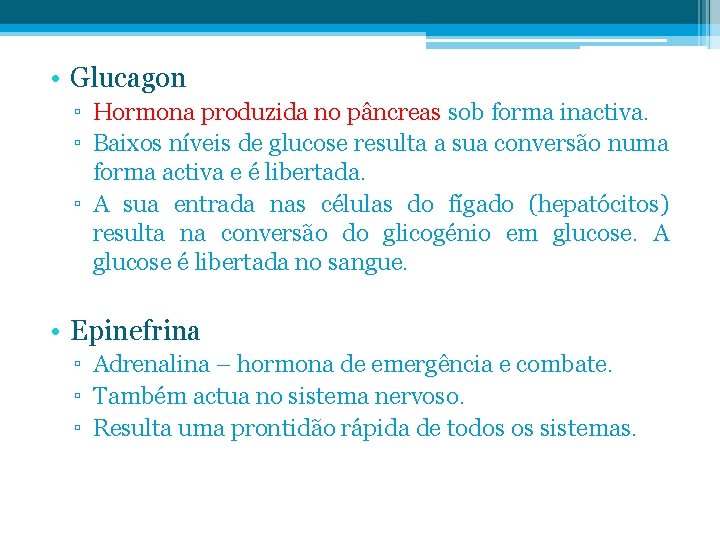  • Glucagon ▫ Hormona produzida no pâncreas sob forma inactiva. ▫ Baixos níveis