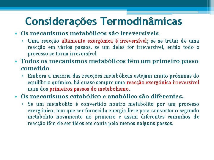 Considerações Termodinâmicas • Os mecanismos metabólicos são irreversíveis. ▫ Uma reacção altamente exergónica é