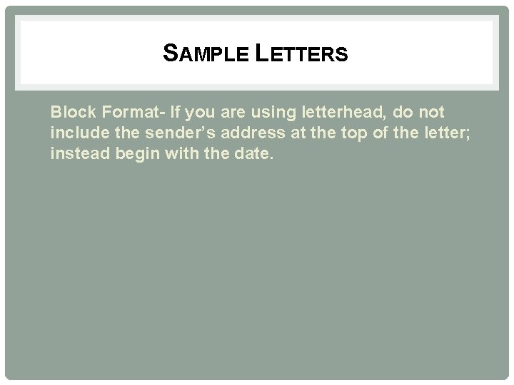 SAMPLE LETTERS • Block Format- If you are using letterhead, do not include the