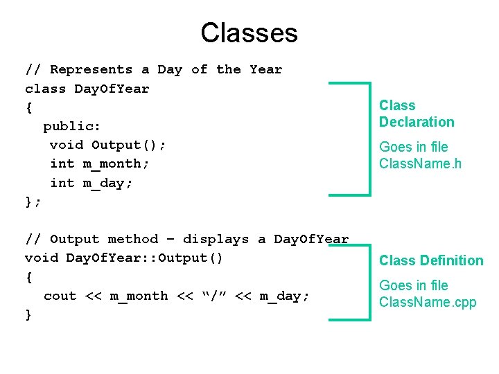 Classes // Represents a Day of the Year class Day. Of. Year { public: