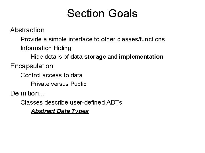 Section Goals Abstraction Provide a simple interface to other classes/functions Information Hiding Hide details