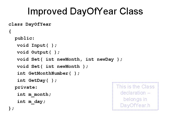Improved Day. Of. Year Class class Day. Of. Year { public: void Input( );