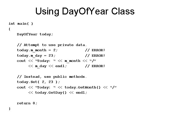 Using Day. Of. Year Class int main( ) { Day. Of. Year today; //