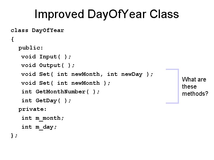 Improved Day. Of. Year Class class Day. Of. Year { public: void Input( );