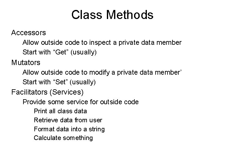 Class Methods Accessors Allow outside code to inspect a private data member Start with