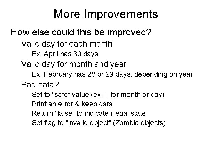 More Improvements How else could this be improved? Valid day for each month Ex: