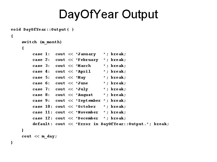 Day. Of. Year Output void Day. Of. Year: : Output( ) { switch (m_month)