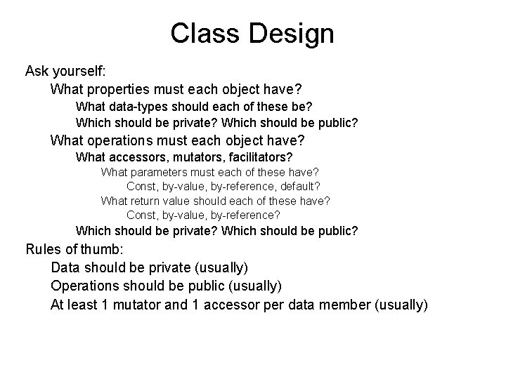 Class Design Ask yourself: What properties must each object have? What data-types should each