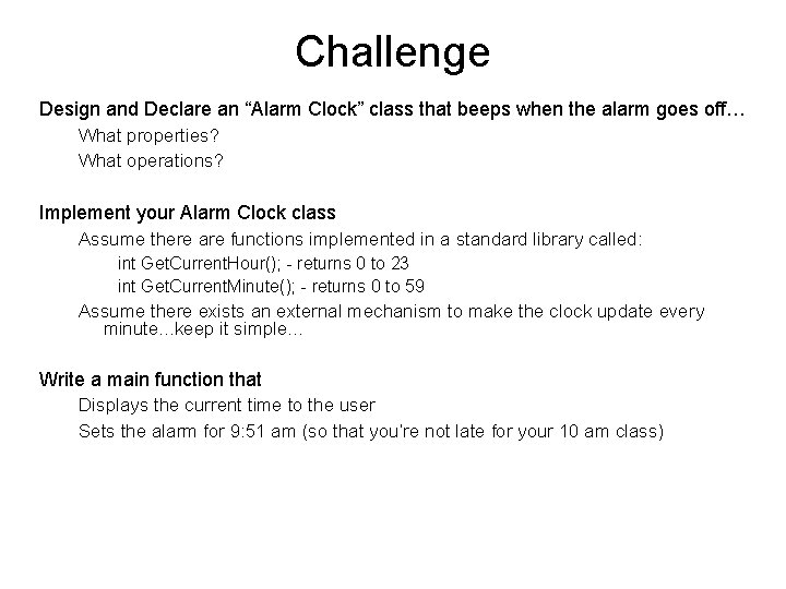 Challenge Design and Declare an “Alarm Clock” class that beeps when the alarm goes