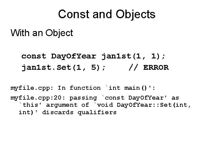 Const and Objects With an Object const Day. Of. Year jan 1 st(1, 1);