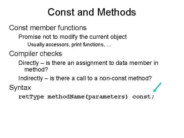 Const and Methods Const member functions Promise not to modify the current object Usually