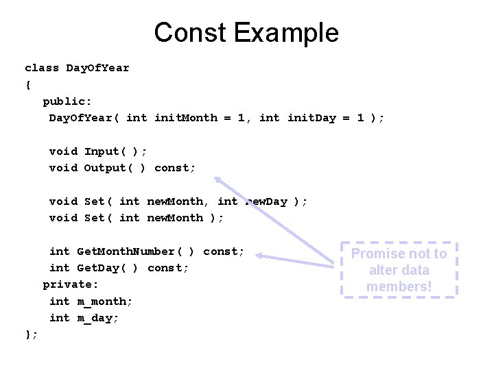Const Example class Day. Of. Year { public: Day. Of. Year( int init. Month
