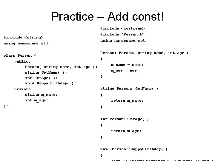Practice – Add const! #include <iostream> #include <string> using namespace std; #include "Person. h“