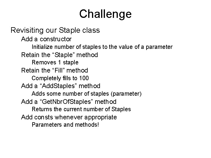 Challenge Revisiting our Staple class Add a constructor Initialize number of staples to the