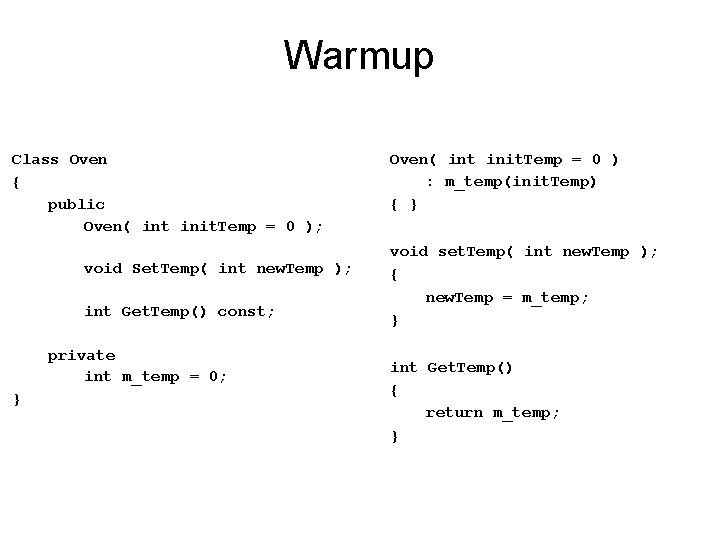Warmup Class Oven { public Oven( int init. Temp = 0 ); void Set.