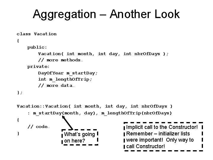 Aggregation – Another Look class Vacation { public: Vacation( int month, int day, int