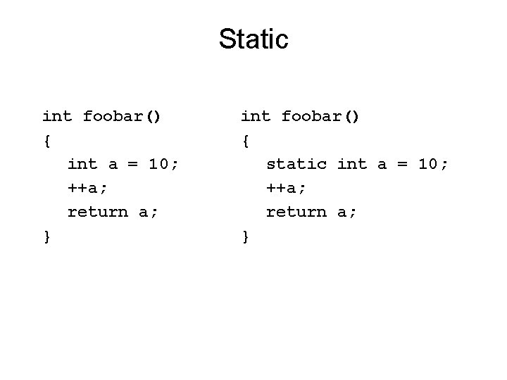 Static int foobar() { int a = 10; ++a; return a; } What is