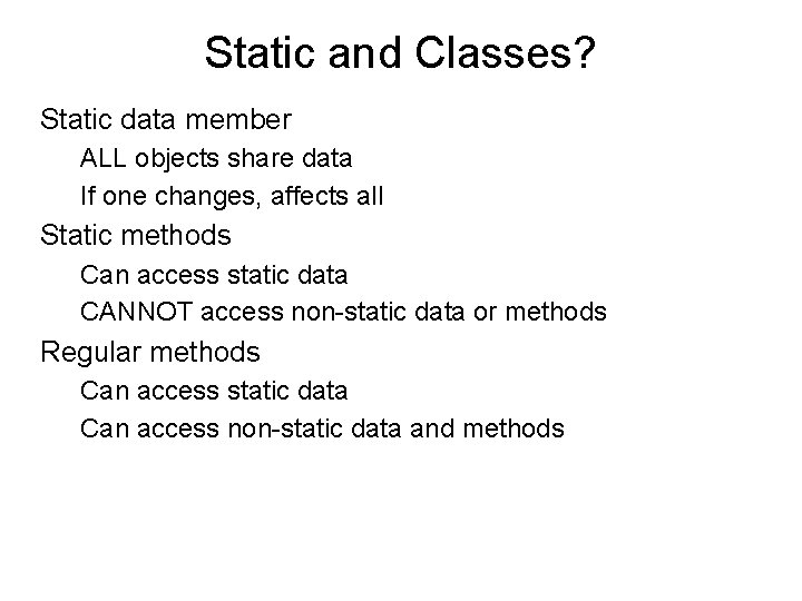Static and Classes? Static data member ALL objects share data If one changes, affects