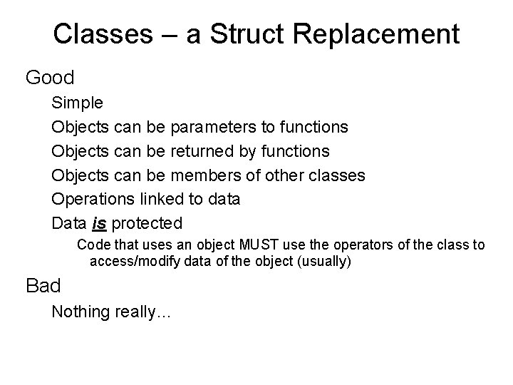 Classes – a Struct Replacement Good Simple Objects can be parameters to functions Objects