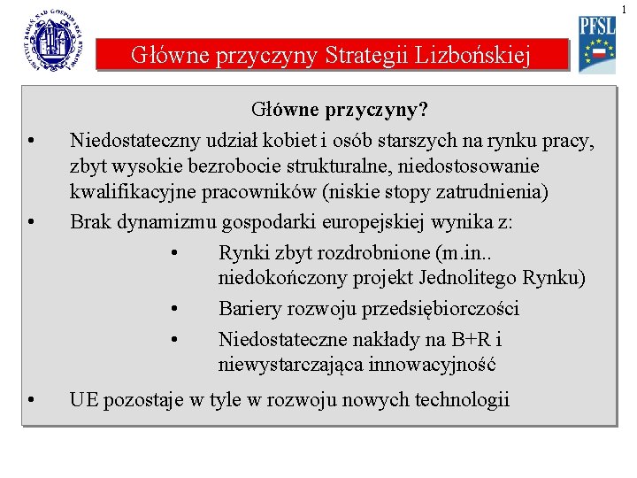 1 Główne przyczyny Strategii Lizbońskiej • • • Główne przyczyny? Niedostateczny udział kobiet i