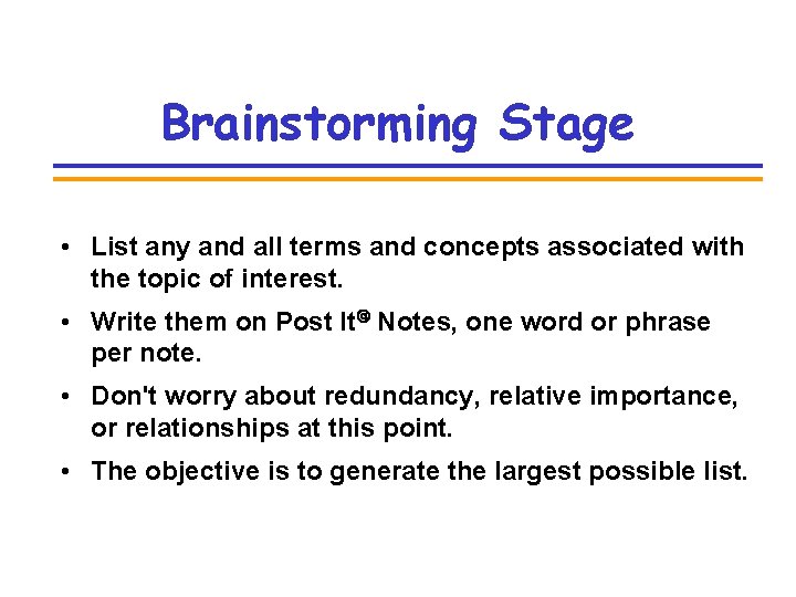 Brainstorming Stage • List any and all terms and concepts associated with the topic