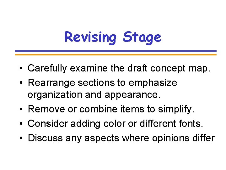 Revising Stage • Carefully examine the draft concept map. • Rearrange sections to emphasize
