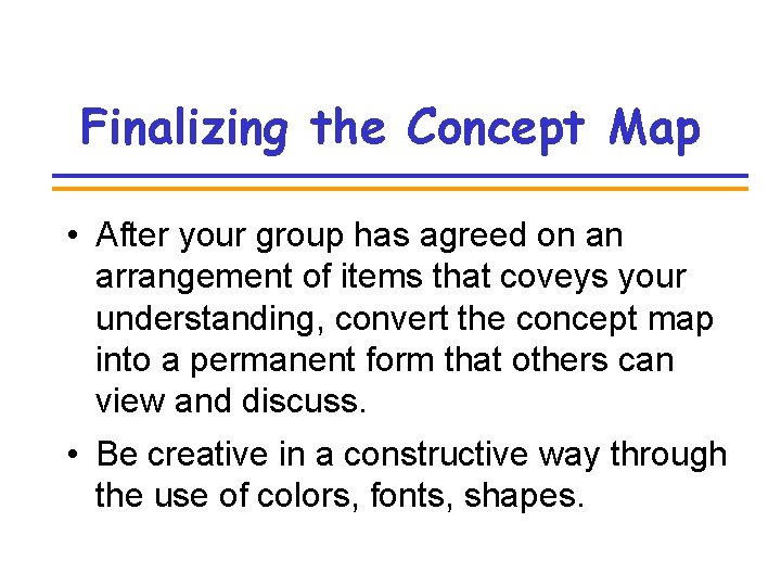 Finalizing the Concept Map • After your group has agreed on an arrangement of