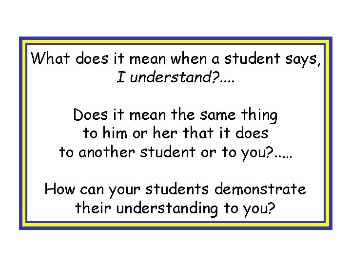 What does it mean when a student says, I understand? . . Does it