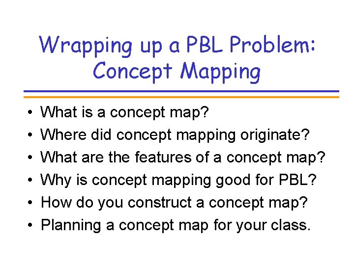 Wrapping up a PBL Problem: Concept Mapping • • • What is a concept