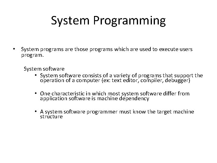System Programming • System programs are those programs which are used to execute users