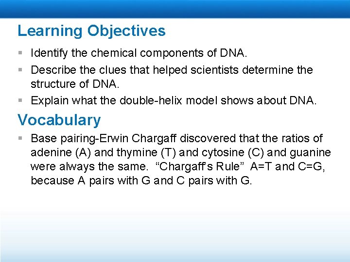 Learning Objectives § Identify the chemical components of DNA. § Describe the clues that