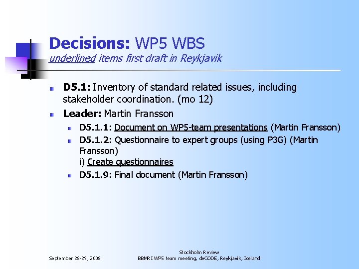 Decisions: WP 5 WBS underlined items first draft in Reykjavik D 5. 1: Inventory