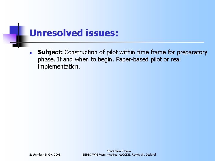 Unresolved issues: Subject: Construction of pilot within time frame for preparatory phase. If and