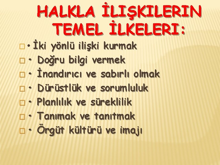 HALKLA İLIŞKILERIN TEMEL İLKELERI: İki yönlü ilişki kurmak � • Doğru bilgi vermek �