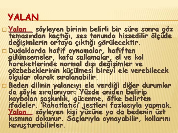 YALAN Yalan söyleyen birinin belirli bir süre sonra göz temasından kaçtığı, ses tonunda hissedilir