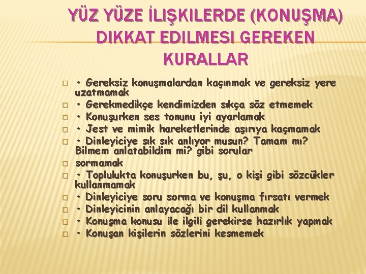 YÜZ YÜZE İLIŞKILERDE (KONUŞMA) DIKKAT EDILMESI GEREKEN KURALLAR � � � • Gereksiz konuşmalardan