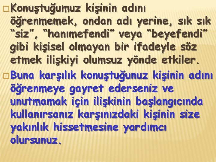 � Konuştuğumuz kişinin adını öğrenmemek, ondan adı yerine, sık “siz”, “hanımefendi” veya “beyefendi” gibi