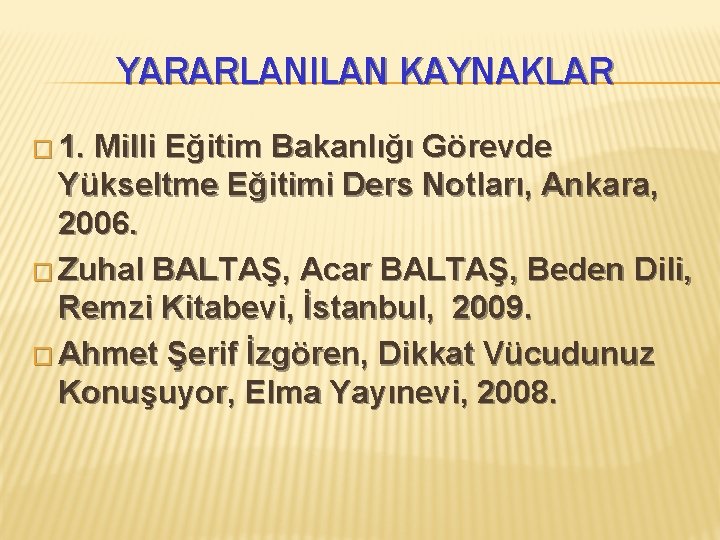 YARARLANILAN KAYNAKLAR � 1. Milli Eğitim Bakanlığı Görevde Yükseltme Eğitimi Ders Notları, Ankara, 2006.