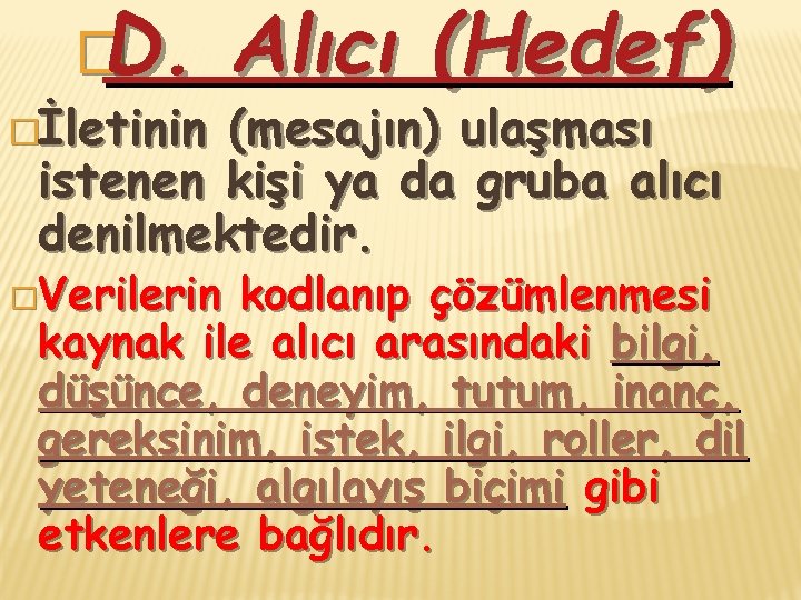 �D. �İletinin Alıcı (Hedef) (mesajın) ulaşması istenen kişi ya da gruba alıcı denilmektedir. �Verilerin