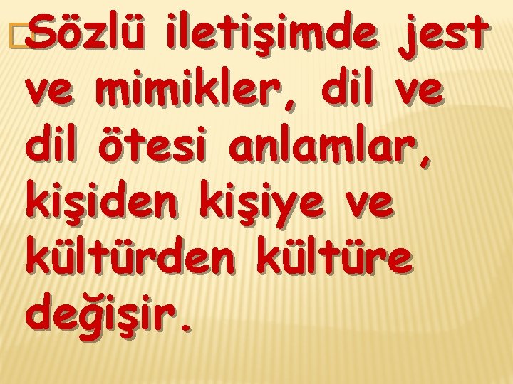 �Sözlü iletişimde jest ve mimikler, dil ve dil ötesi anlamlar, kişiden kişiye ve kültürden