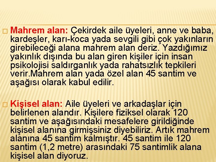 � Mahrem alan: Çekirdek aile üyeleri, anne ve baba, kardeşler, karı-koca yada sevgili gibi