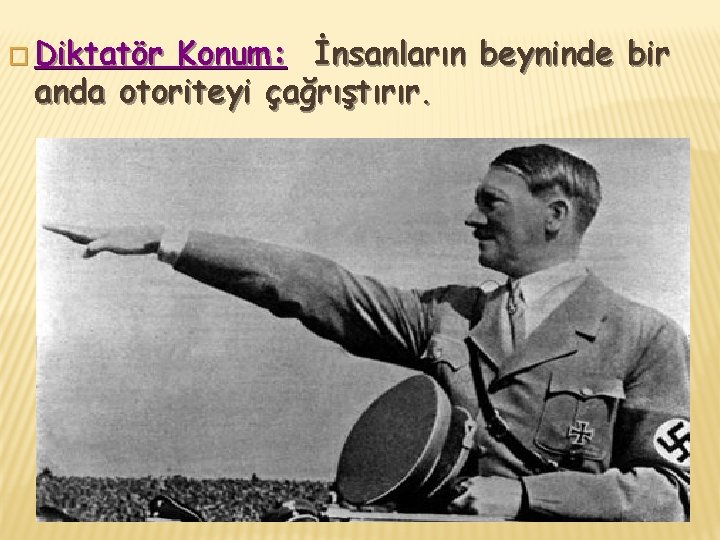 � Diktatör Konum: İnsanların beyninde bir anda otoriteyi çağrıştırır. 